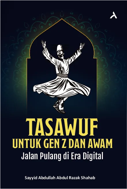 Tasawuf Untuk Gen Z Dan Awam: “Jalan Pulang Di Era Digital”