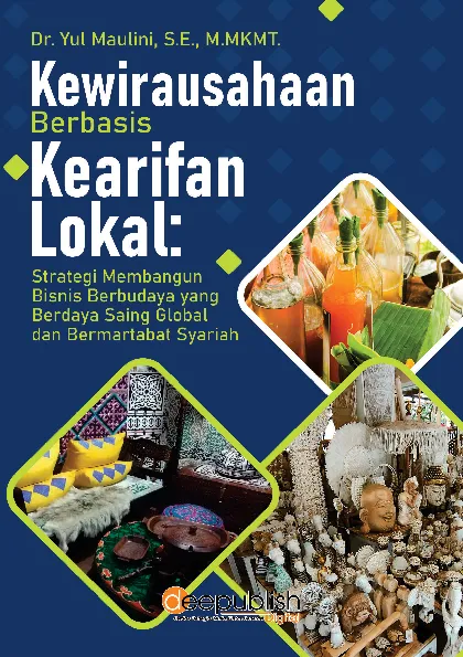 Kewirausahaan Berbasis Kearifan Lokal: Strategi Membangun Bisnis Berbudaya yang Berdaya Saing Global dan Bermartabat Syariah