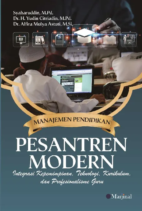 MANAJEMEN PENDIDIKAN PESANTREN MODERN: Integrasi Kepemimpinan, Teknologi, Kurikulum, dan Profesionalisme Guru