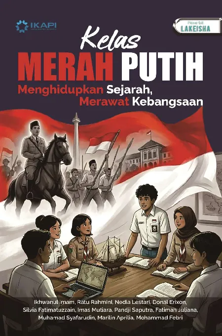 KELAS MERAH PUTIH Menghidupkan Sejarah, Merawat Kebangsaan