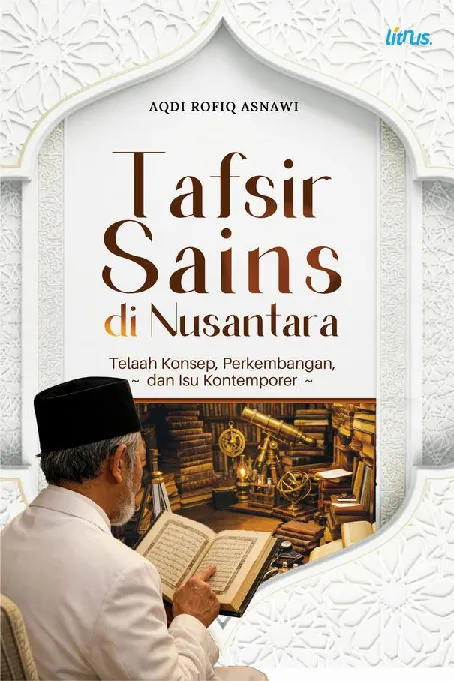 TAFSIR SAINS DI NUSANTARA: Telaah Konsep, Perkembangan, dan Isu Kontemporer