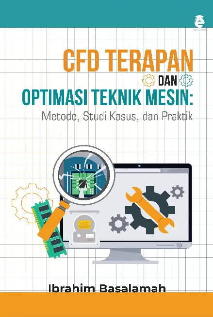 CFD terapan dan optimasi desain teknik mesin : metode, studi kasus, dan praktik