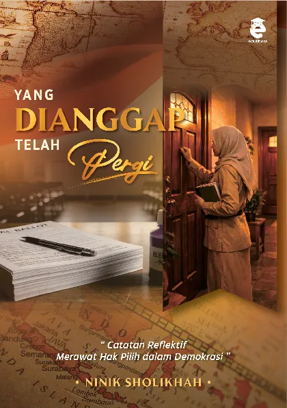 Yang dianggap telah pergi : catatan reflektif merawat hak pilih dalam demokrasi
