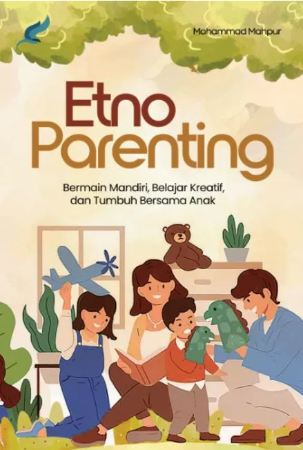 Etno Parenting: Bermain Mandiri, Belajar Kreatif, Dan Bertumbuh Bersama Anak