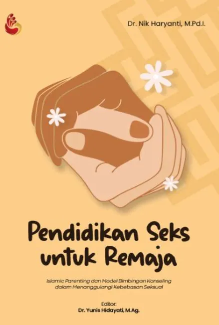 Pendidikan Seks untuk Remaja: islamic parenting dan model bimbingan konseling dalam menanggulangi kebebasan seksual