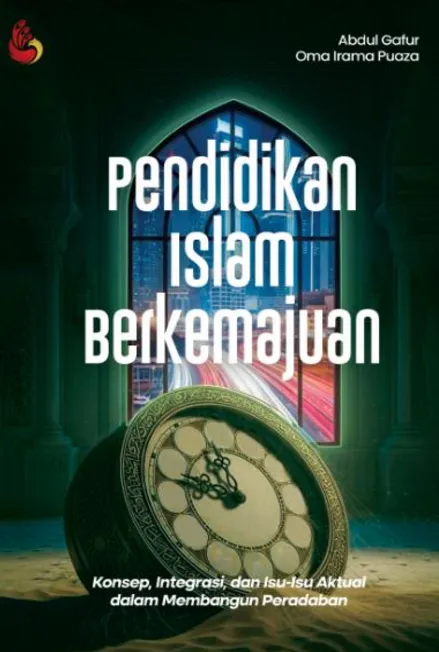 Pendidikan Islam Berkemajuan: konsep, integrasi, dan isu-isu aktual dalam membangun peradaban