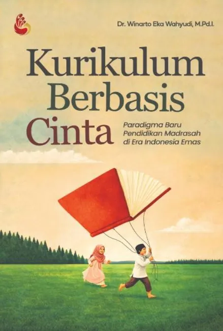 Kurikulum Berbasis Cinta (Paradigma Baru Pendidikan Madrasah Di Era Indonesia Emas)
