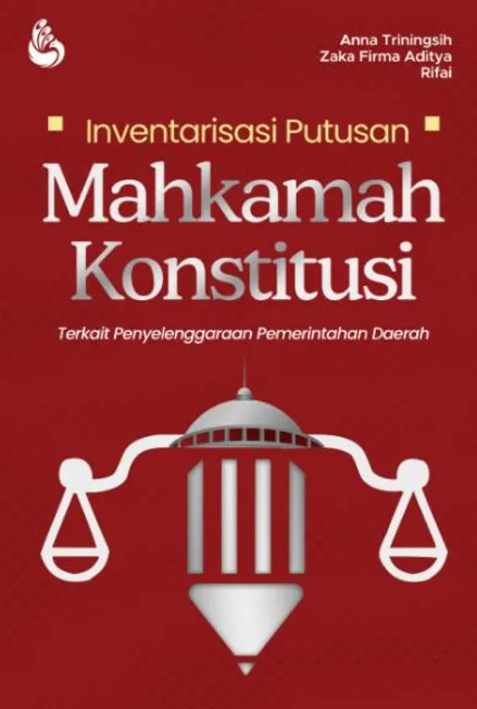 Inventarisasi Putusan Mahkamah Konstitusi: terkait penyelenggaraan pemerintahan daerah