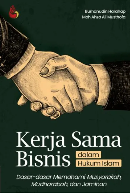 Kerja Sama Bisnis dalam Hukum Islam: dasar-dasar memahami musyarakah, mudharabah, dan jaminan
