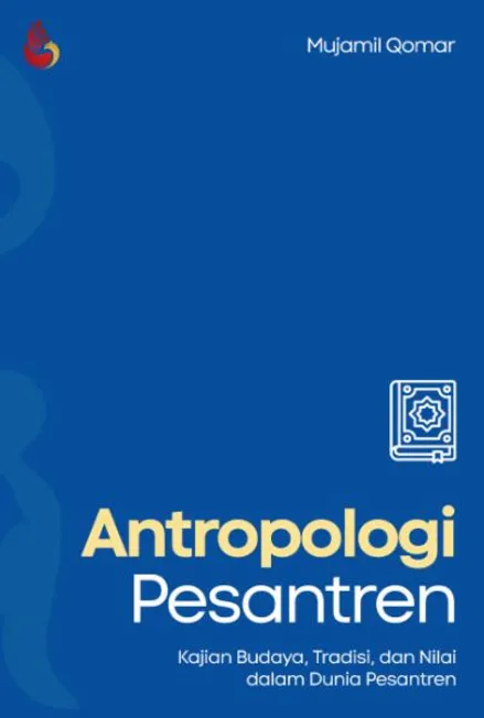 Antropologi Pesantren: kajian budaya, tradisi, dan nilai dalam dunia pesantren