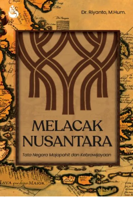 Melacak Nusantara : Tata Negara Majapahit dan Kebrawijayaan Edisi Revisi