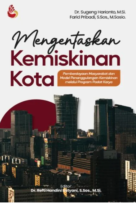 Mengentaskan Kemiskinan Kota: pemberdayaan masyarakat dan model penanggulangan kemiskinan melalui program padat karya