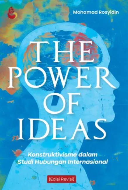 The Power of Ideas: konstruktivisme dalam studi hubungan internasional
