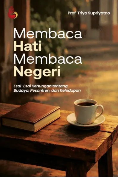 Membaca Hati Membaca Negeri (Esai-Esai Renungan Tentang Budaya, Pesantren, dan Kehidupan