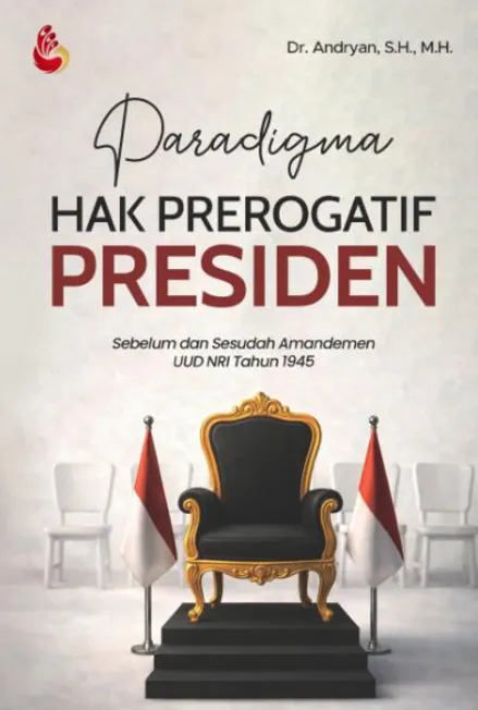 Paradigma Hak Prerogatif Presiden: sebelum dan sesudah amandemen UUD NRI tahun 1945