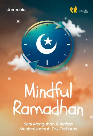 Mindful Ramadhan: seni mengubah rutinitas menjadi ibadah tak terbatas