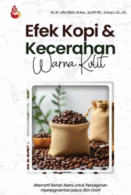 Buku Efek Kopi dan Kecerahan Warna Kulit: alternatif bahan alami untuk pencegahan hiperpigmentasi pasca skin graft