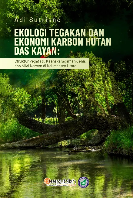 Ekologi Tegakan dan Ekonomi Karbon Hutan Das Kayan: Struktur Vegetasi, Keanekaragaman Jenis, dan Nilai Karbon di Kalimantan Utara
