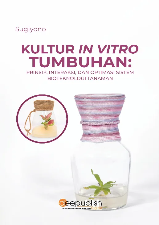 Kultur in Vitro Tumbuhan: Prinsip, Interaksi, dan Optimasi Sistem Bioteknologi Tanaman