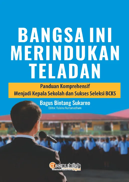 Bangsa Ini Merindukan Teladan: Panduan Komprehensif Menjadi Kepala Sekolah dan Sukses Seleksi BCKS