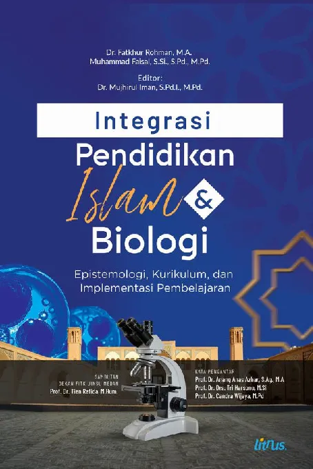 INTEGRASI PENDIDIKAN ISLAM DAN BIOLOGI: Epistemologi, Kurikulum, dan Implementasi Pembelajaran