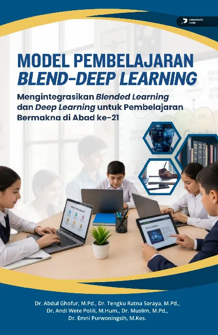 Model Pembelajaran Blend-Deep Learning: Mengintegrasikan Blended Learning dan Deep Learning untuk Pembelajaran Bermakna di Abad ke-21
