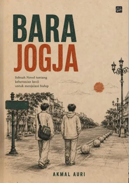 Bara Jogja: Sebuah Novel Tentang Keberanian Kecil Untuk Menjalani Hidup