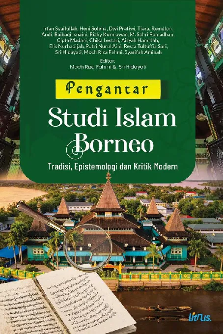 PENGANTAR STUDI ISLAM BORNEO: Tradisi, Epistemologi dan Kritik Modern
