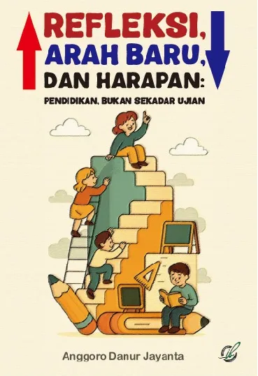 Refleksi, arah baru, dan harapan : pendidikan, bukan sekadar ujian