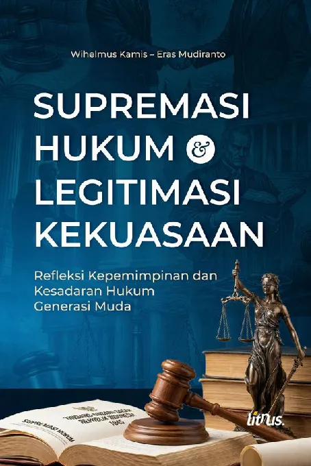 SUPREMASI HUKUM & LEGITIMASI KEKUASAAN (Refleksi Kepemimpinan dan Kesadaran Hukum Generasi Muda)