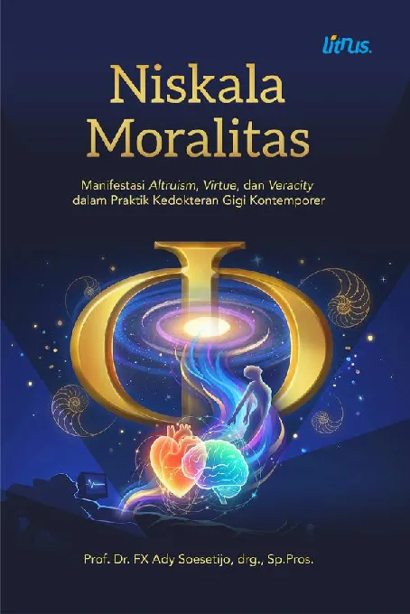 NISKALA MORALITAS: MANIFESTASI ALTRUISM, VIRTUE, DAN VERACITY DALAM PRAKTIK KEDOKTERAN GIGI KONTEMPORER