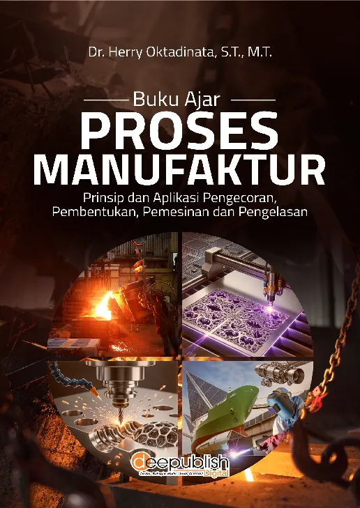 Buku Ajar Proses Manufaktur: Prinsip dan Aplikasi Pengecoran, Pembentukan, Pemesinan dan Pengelasan