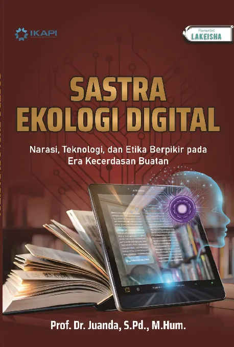 SASTRA EKOLOGI DIGITAL: Narasi, Teknologi, dan Etika Berpikir pada Era Kecerdasan Buatan