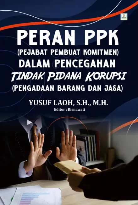 PERAN PPK (Pejabat Pembuat Komitmen) dalam pencegahan  Tindak Pidana Korupsi (PENGADAAN BARANG DAN JASA)