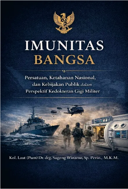 Imunitas Bangsa: Persatuan, Ketahanan Nasional, dan Kebijakan Publik dalam Perspektif Kedokteran Gigi Militer