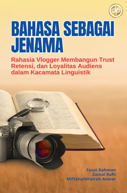 Bahasa Sebagai Jenama: Rahasia Vlogger Membangun Trust, Retensi, dan Loyalitas Audiens dalam Kacamata Linguistik