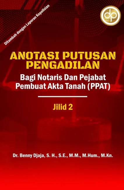 Anotasi Putusan Pengadilan Bagi Notaris dan Pejabat Pembuat Akta Tanah (PPAT) Jilid II