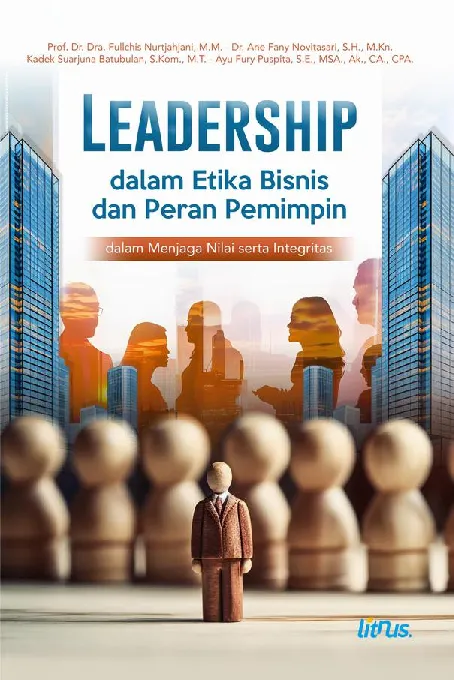 LEADERSHIP DALAM ETIKA BISNIS DAN PERAN PEMIMPIN DALAM MENJAGA NILAI SERTA INTEGRITAS