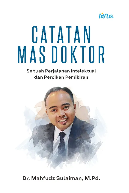 CATATAN MAS DOKTOR (Sebuah Perjalanan Intelektual dan Percikan Pemikiran)