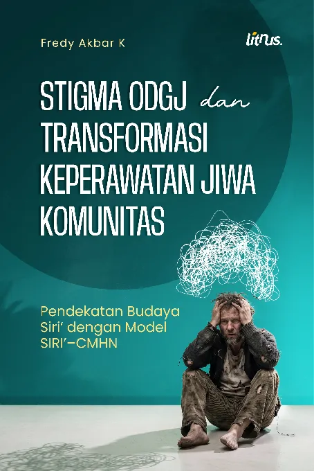 STIGMA ODGJ DAN TRANSFORMASI KEPERAWATAN JIWA KOMUNITAS Pendekatan Budaya Siri'' dengan Model SIRI''-CMHN