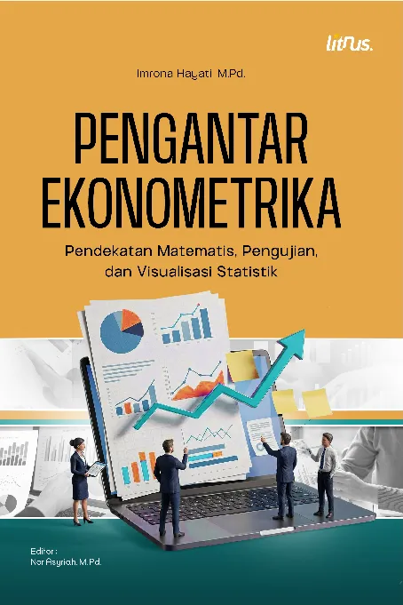 PENGANTAR EKONOMETRIKA: Pendekatan Matematis, Pengujian, dan Visualisasi Statistik