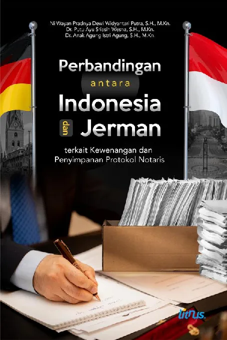 PERBANDINGAN ANTARA INDONESIA DAN JERMAN terkait Kewenangan dan Penyimpanan Protokol Notaris