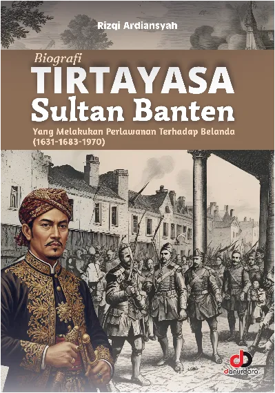 Biografi Tirtayasa; Sultan Banten yang melakukan perlawanan terhadap Belanda (1631-1683-1970)