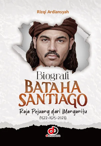 Biografi Bataha Santiago; Raja Pejuang dari Manganitu