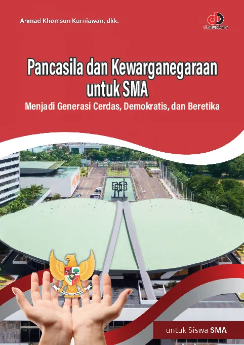 Pancasila dan Kewarganegaraan untuk SMA: Menjadi Generasi Cerdas, Demokratis, dan Beretika