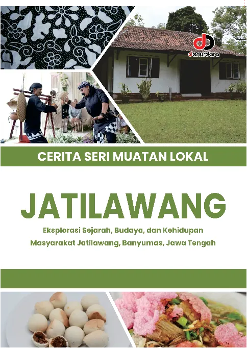 Cerita Seri Muatan Lokal Jatilawang: Eksplorasi Sejarah, Budaya, dan Kehidupan Masyarakat Jatilawang, Banyumas, Jawa Tengah