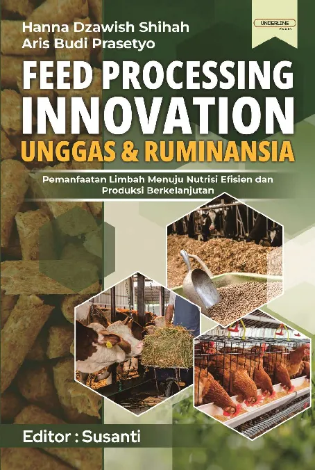 FEED PROCESSING INNOVATION UNGGAS & RUMINANSIA: Pemanfaatan Limbah Menuju Nutrisi Efisien dan Produksi Berkelanjutan