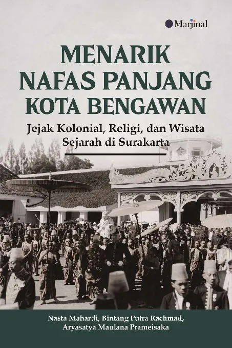MENARIK NAFAS PANJANG KOTA BENGAWAN Jejak Kolonial, Religi, dan Wisata Sejarah di Surakarta