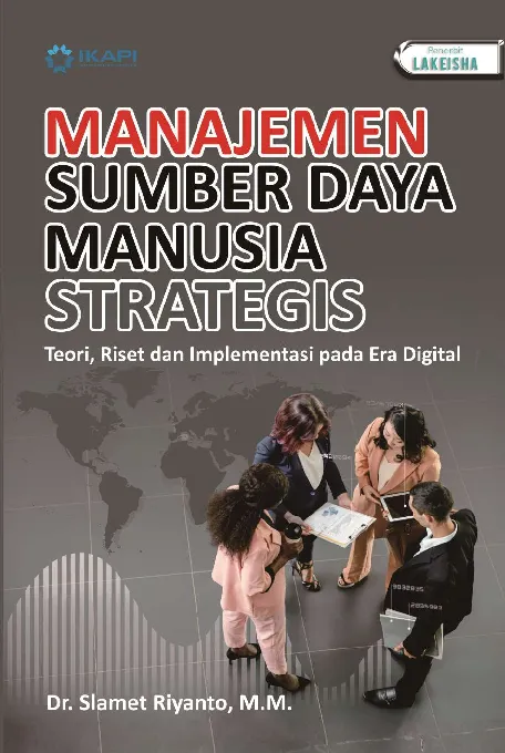 MANAJEMEN SUMBER DAYA MANUSIA STRATEGIS: Teori, Riset dan Implementasi pada Era Digital