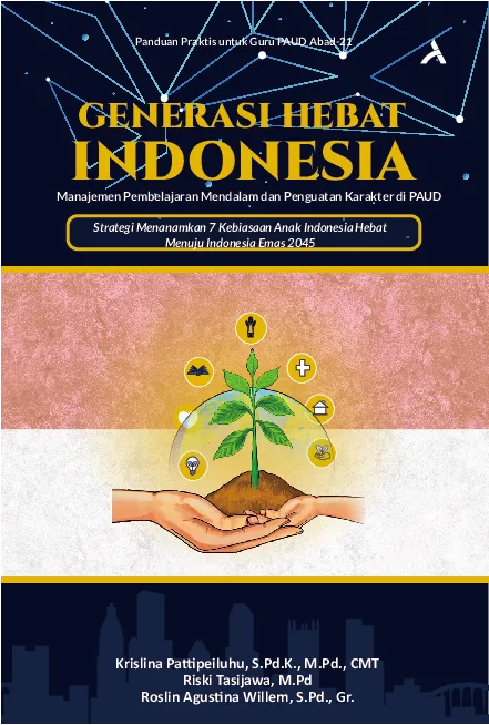 Generasi Hebat Indonesia : Manajemen Pembelajaran Mendalam Dan Penguatan Karakter Di Paud Strategi Menanamkan 7 Kebiasaan Anak Indonesia Hebat Menuju Indonesia Emas 2045